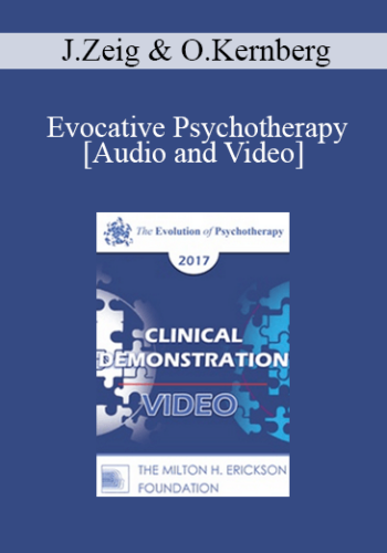 EP17 Clinical Demonstration with Discussant 06 - Evocative Psychotherapy - Jeffrey Zeig, PhD and Otto Kernberg, MD