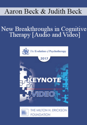 EP17 Keynote 07 – New Breakthroughs In Cognitive Therapy: Applications To The Severely Mentally Ill – Aaron Beck, MD And Judith Beck, PhD
