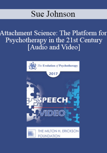 EP17 Speech 02 - Attachment Science: The Platform for Psychotherapy in the 21st Century - Sue Johnson, EdD