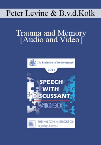EP17 Speech With Discussant 03 – Trauma And Memory: Brain And Body In A Search For The Living Past – Peter Levine, PhD And Bessel Van Der Kolk, MD