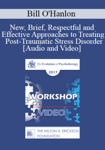 EP17 Workshop 02 - New, Brief, Respectful and Effective Approaches to Treating Post-Traumatic Stress Disorder - Bill O'Hanlon, MS