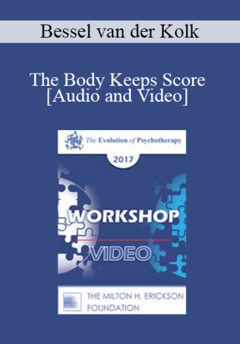 EP17 Workshop 20 – The Body Keeps Score – Bessel Van Der Kolk, MD