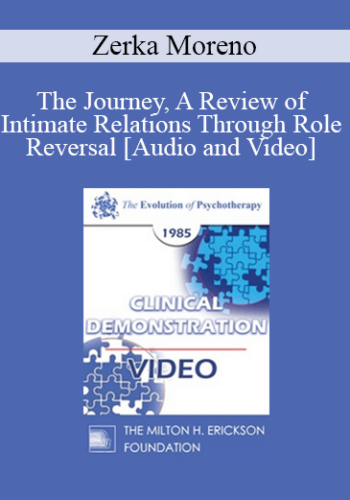 EP85 Clinical Presentation 14 – The Journey, A Review Of Intimate Relations Through Role Reversal – Zerka Moreno