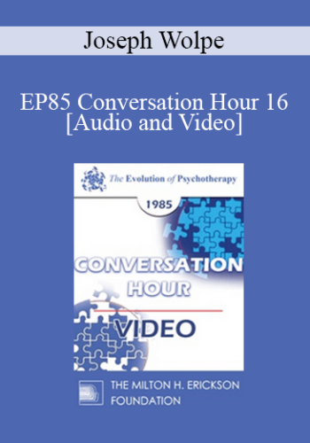 EP85 Conversation Hour 16 - Joseph Wolpe, M.D.