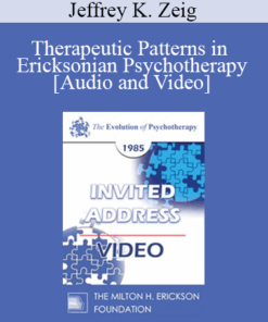 EP85 Invited Address 02b - Therapeutic Patterns in Ericksonian Psychotherapy - Jeffrey K. Zeig