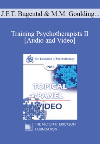EP85 Panel 09 – Training Psychotherapists II – James F.T. Bugental, Ph.D. Mary M. Goulding, M.S.W. Jay Haley, M.A. Miriam Polster, Ph.D.