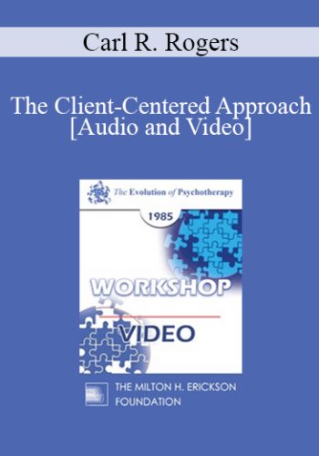 EP85 Workshop 05 – The Client-Centered Approach – Carl R. Rogers, Ph.D.