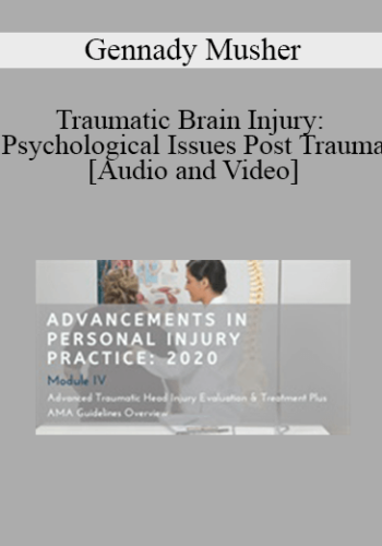 Gennady Musher - Traumatic Brain Injury: Psychological Issues Post Trauma | Speaker: Gennady Musher MD