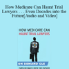 Trial Guides - How Medicare Can Haunt Trial Lawyers . . . Even Decades into the Future