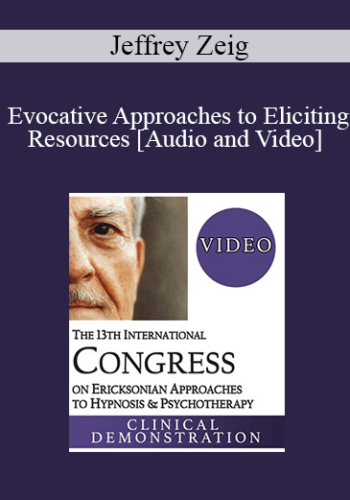 IC19 Clinical Demonstration 01 - Evocative Approaches to Eliciting Resources - Jeffrey Zeig, PhD