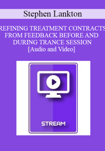 IC94 Clinical Demonstration 03 - REFINING TREATMENT CONTRACTS FROM FEEDBACK BEFORE AND DURING TRANCE SESSION - Stephen Lankton, M.S.W.