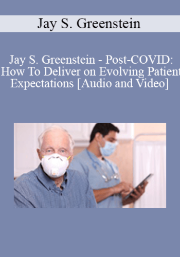 Jay S. Greenstein – Post-COVID: How To Deliver On Evolving Patient Expectations