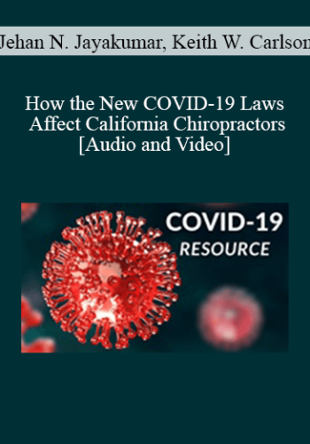 Jehan N. Jayakumar, Keith W. Carlson - How the New COVID-19 Laws Affect California Chiropractors