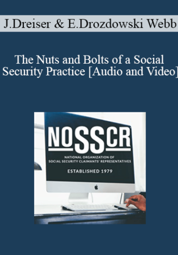 John Dreiser, Emma Drozdowski Webb - The Nuts and Bolts of a Social Security Practice