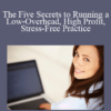 Margie Smith - The Five Secrets to Running a Low-Overhead, High Profit, Stress-Free Practice