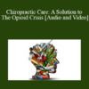 Mark Charrette - Chiropractic Care: A Solution to The Opioid Crisis
