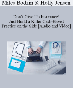 Miles Bodzin, Holly Jensen - Don’t Give Up Insurance! Just Build a Killer Cash-Based Practice on the Side