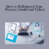 Miles Bodzin, Holly Jensen - How to Bulletproof Your Practice