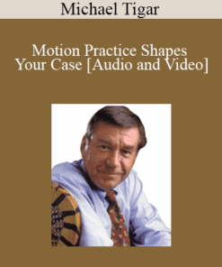 Michael Tigar - Motion Practice Shapes Your Case