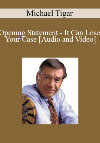 Michael Tigar - Opening Statement - It Can Lose Your Case