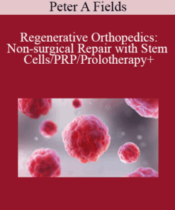 Peter A Fields - Regenerative Orthopedics: Non-surgical Repair with Stem Cells/PRP/Prolotherapy+