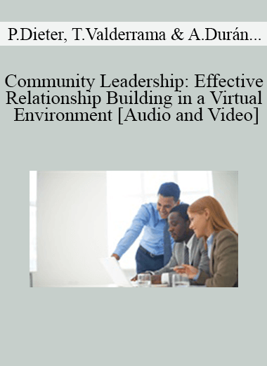 Philip Dieter, Tim Valderrama, Alejandra Durán, Robbie Butler - Community Leadership: Effective Relationship Building in a Virtual Environment