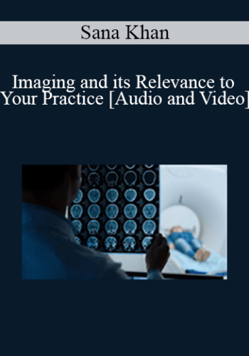 Sana Khan - Imaging and its Relevance to Your Practice