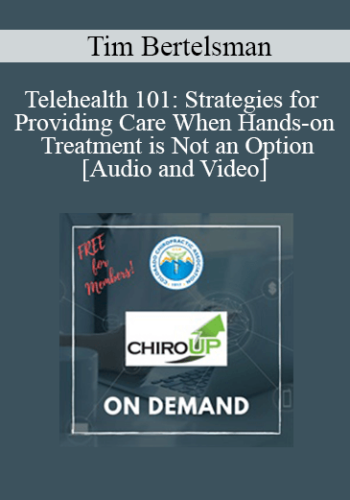 Tim Bertelsman – Telehealth 101: Strategies For Providing Care When Hands-on Treatment Is Not An Option