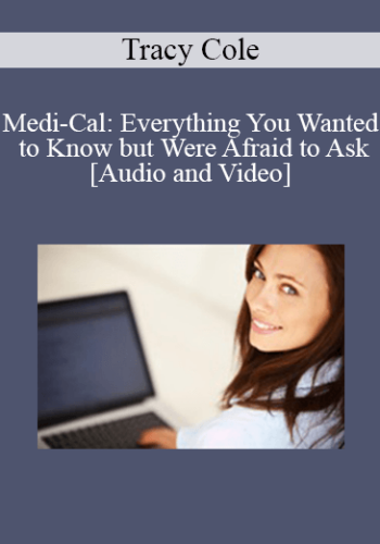 Tracy Cole - Medi-Cal: Everything You Wanted to Know but Were Afraid to Ask