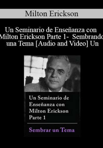 Un Seminario de Enseñanza con Milton Erickson Parte 1 - Sembrando una Tema