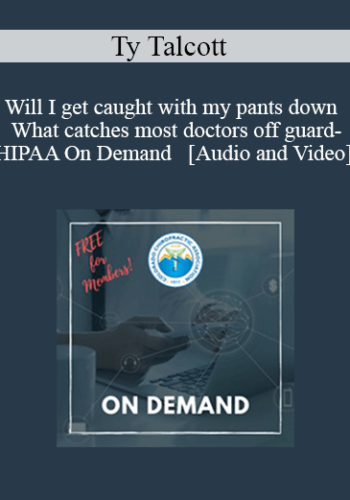 Will I Get Caught With My Pants Down – What Catches Most Doctors Off Guard- HIPAA On Demand