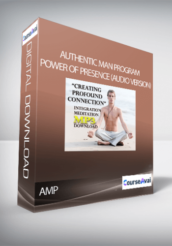Authentic Man Program - Power of Presence (Audio version)