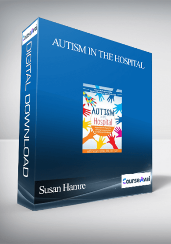 Autism In The Hospital: Supportive Strategies For Sensory. Communication And Behavioral Challenges – Susan Hamre
