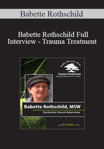 Babette Rothschild - Babette Rothschild Full Interview - Trauma Treatment: Psychotherapy for the 21st Century