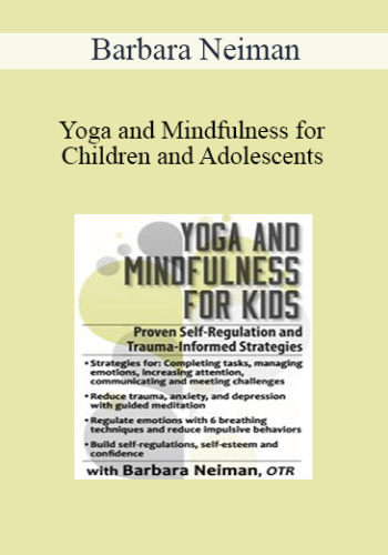 Barbara Neiman - Yoga and Mindfulness for Children and Adolescents: Proven Self-Regulation and Trauma-Informed Strategies