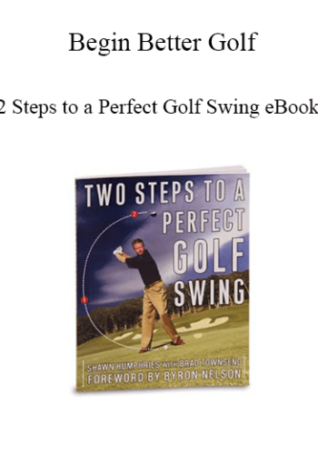 Begin Better Golf – 2 Steps To A Perfect Golf Swing EBook