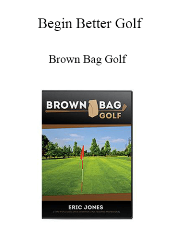 Begin Better Golf – Brown Bag Golf