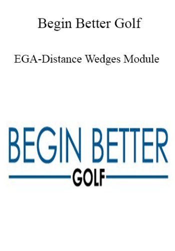 Begin Better Golf - EGA-Distance Wedges Module