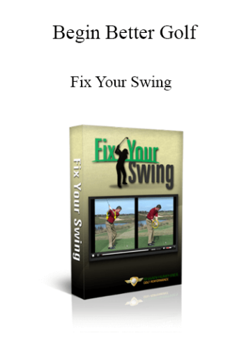 Begin Better Golf – Fix Your Swing