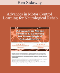 Ben Sidaway - Advances in Motor Control and Learning for Neurological Rehab