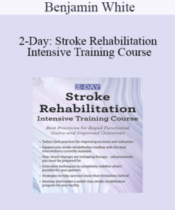 Benjamin White - 2-Day: Stroke Rehabilitation Intensive Training Course: Best Practices for Rapid Functional Gains and Improved Outcomes