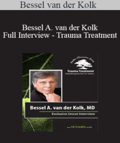 Bessel van der Kolk - Bessel A. van der Kolk Full Interview - Trauma Treatment: Psychotherapy for the 21st Century