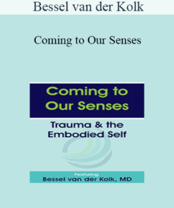 Bessel van der Kolk - Coming to Our Senses: Trauma & the Embodied Self