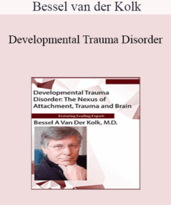 Bessel van der Kolk - Developmental Trauma Disorder: The Nexus of Attachment