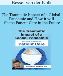 Bessel van der Kolk - The Traumatic Impact of a Global Pandemic and How it will Shape Patient Care in the Future