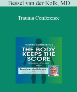 Bessel van der Kolk - Trauma Conference: The Body Keeps Score - Trauma Healing with Bessel van der Kolk