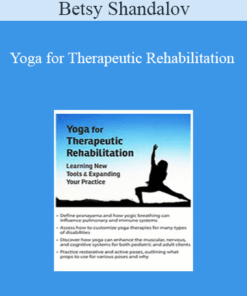 Betsy Shandalov - Yoga for Therapeutic Rehabilitation: Learning New Tools & Expanding Your Practice