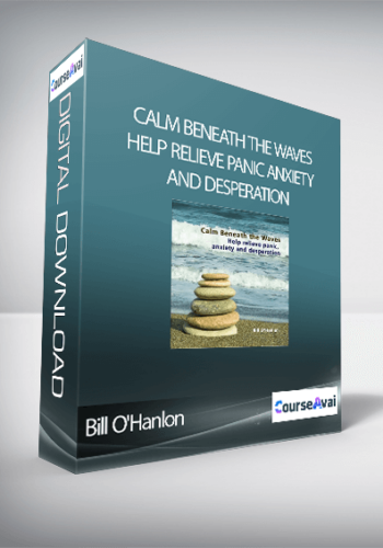 Bill O’Hanlon – Calm Beneath The Waves: Help Relieve Panic, Anxiety And Desperation
