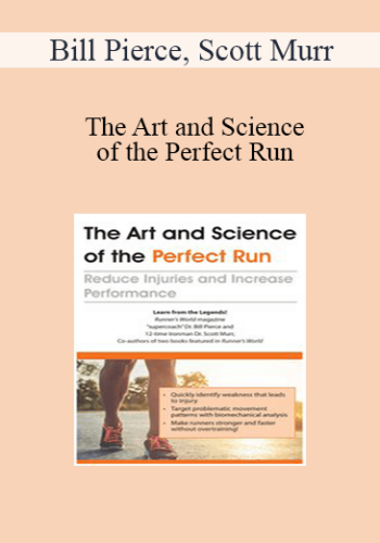 Bill Pierce, Scott Murr - The Art and Science of the Perfect Run: Reduce Injuries and Increase Performance