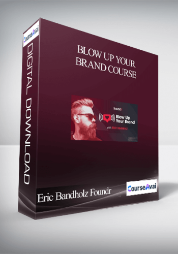 Blow Up Your Brand Course by Eric Bandholz Foundr
